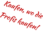 Kaufen, wo die Profis kaufen!